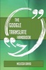 The Google Translate Handbook - Everything You Need to Know about Google Translate (Paperback) - Melissa David Photo