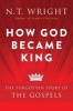 How God Became King - The Forgotten Story of the Gospels (Paperback) - N T Wright Photo