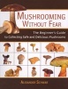 Mushrooming without Fear - The Beginner's Guide to Collecting Safe and Delicious Mushrooms (Paperback) - Alexander Schwab Photo