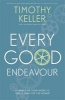 Every Good Endeavour - Connecting Your Work to God's Plan for the World (Paperback) - Timothy Keller Photo