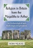 Religion in Britain from the Megaliths to Arthur - An Archaeological and Mythological Exploration (Paperback) - Robin Melrose Photo