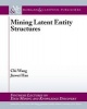 Mining Latent Entity Structures (Paperback) - Chi Wang Photo