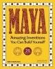 Maya - Amazing Inventions You Can Build Yourself (Paperback, 2 Rev Ed) - Sheri Bell Rehwoldt Photo