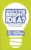 What's Your Bright Idea? - The Journey to Starting Your Own Business (Paperback) - Tim Campbell Photo