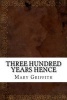 Three Hundred Years Hence (Paperback) - Mary Griffith Photo