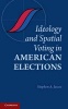 Ideology and Spatial Voting in American Elections (Hardcover, New) - Stephen A Jessee Photo