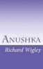 Anushka - The Search for a Name (Paperback) - Richard David Wigley Photo