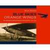 Blue Skies, Orange Wings - The Global Reach of Dutch Aviation in War and Peace, 1914-1945 (Hardcover) - Ryan Noppen Photo