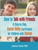 How to Talk with Friends - A Step-By-Step Social Skills Curriculum for Children with Autism (Paperback) - Janine Toole Phd Photo