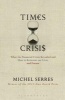 Times of Crisis - What the Financial Crisis Revealed and How to Reinvent Our Lives and Future (Hardcover) - Michel Serres Photo