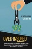 Over-Insured - Avoid Insurance Company Rip-Offs and Build a Sure-Fire Financial Protection Plan for Your Family (Paperback) - Jeremiah Griffin Photo