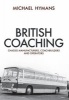 British Coaching - Chassis Manufacturers, Coachbuilders and Operators (Paperback) - Michael Hymans Photo