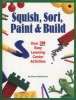 Squish, Sort, Paint & Build - Over 200 Easy Learning Center Activities (Paperback) - Sharon MacDonald Photo