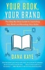 Your Book, Your Brand - The Step-By-Step Guide to Launching Your Book and Boosting Your Sales (Paperback) - Dana Kaye Photo