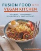 Fusion Food in the Vegan Kitchen - 125 Comfort Food Classics, Reinvented with an Ethnic Twist! (Paperback) - Joni Marie Newman Photo