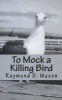 To Mock a Killing Bird (Paperback) - Raymond D Mason Photo