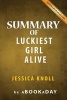 Summary of Luckiest Girl Alive - A Novel by Jessica Knoll - Summary & Analysis (Paperback) - Abookaday Photo