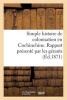 Simple Histoire de Colonisation En Cochinchine. Rapport Presente Par Les Gerants Aux Commanditaires (French, Paperback) - Sans Auteur Photo