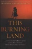 This Burning Land - Lessons from the Front Lines of the Transformed Israeli-Palestinian Conflict (Hardcover) - Greg Myre Photo