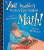 You Wouldn't Want to Live Without Math! (Paperback) - Anne Rooney Photo