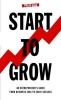 Start to Grow: An Entrepreneur's Guide from Business Idea to Early Success (Paperback) - Philip A Bain Photo