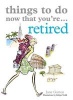 Things to Do Now That You're Retired (Paperback) - Jane Garton Photo