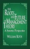 The Roots and Future of Management Theory - A Systems Perspective (Hardcover) - William F Roth Photo