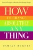 How to Change Absolutely Anything - Practical Techniques to Make Real and Lasting Changes (Paperback) - Damian Hughes Photo