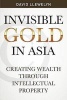 Invisible Gold in Asia - Creating Wealth Through Intellectual Property (Paperback) - David Llewelyn Photo