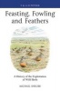 Feasting, Fowling and Feathers - A History of the Exploitation of Wild Birds (Hardcover, New) - Michael Shrubb Photo