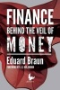 Finance Behind the Veil of Money (Paperback) - Dr Eduard Braun Photo