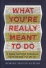 What You're Really Meant to Do - A Road Map for Reaching Your Unique Potential (Hardcover) - Robert Steven Kaplan Photo