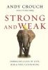 Strong and Weak - Embracing a Life of Love, Risk and True Flourishing (Hardcover) - Andy Crouch Photo