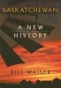 Saskatchewan - A New History (Hardcover) - Bill Waiser Photo