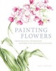 Painting Flowers (Paperback) - Jill Winch Photo