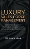 Luxury Sales Force Management - Strategies for Winning Over Your Brand Ambassadors (Hardcover) - Michaela Merk Photo