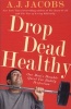 Drop Dead Healthy - One Man's Humble Quest for Bodily Perfection (Paperback) - A J Jacobs Photo