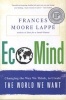 Ecomind - Changing the Way We Think, to Create the World We Want (Paperback, First Trade Paper Edition) - Frances Moore Lappe Photo