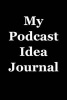 My Podcast Idea Journal - Blank Lined Journal - 6x9 - 108 Pages - Writer's Gift (Paperback) - Passion Imagination Journals Photo