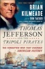 Thomas Jefferson and the Tripoli Pirates - The Forgotten War That Changed American History (Paperback) - Brian Kilmeade Photo