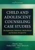 Child and Adolescent Counseling Case Studies - Developmental, Relational, Multicultural, and Systematic Perspectives (Paperback) - Brenda Jones Photo