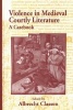 Violence in Medieval Courtly Literature - A Casebook (Hardcover) - Albrecht Classen Photo