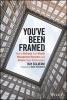 You've Been Framed - How to Reframe Your Wealth Management Business and Renew Client Relationships (Hardcover) - Ray Sclafani Photo