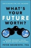 What's Your Future Worth? - Using Present Value to Make Better Decisions (Paperback) - Peter Neuwirth Photo