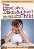 The Impulsive, Disorganized Child - Solutions for Parenting Kids with Executive Functioning Difficulties (Paperback) - James Forgan Photo