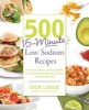 500 15-minute Low Sodium Recipes - Lose the Salt, Not the Flavor, with Fast and Fresh Recipes the Whole Family Will Love (Paperback) - Dick Logue Photo