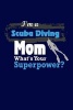 I'm a Scuba Diving Mom What's Your Superpower - Writing Journal Lined, Diary, Notebook for Men & Women (Paperback) - Journals and More Photo