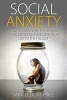 Social Anxiety - How to Overcome Shyness, Be More Confident and Live Your Life to the Fullest (Paperback) - Sara Elliott Price Photo