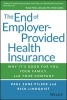 The End of Employer-Provided Health Insurance - Why it's Good for You and Your Company (Hardcover) - Paul Zane Pilzer Photo