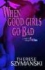 When Good Girls Go Bad - A Motor City Thriller (Paperback, Revised) - Therese Szymanski Photo